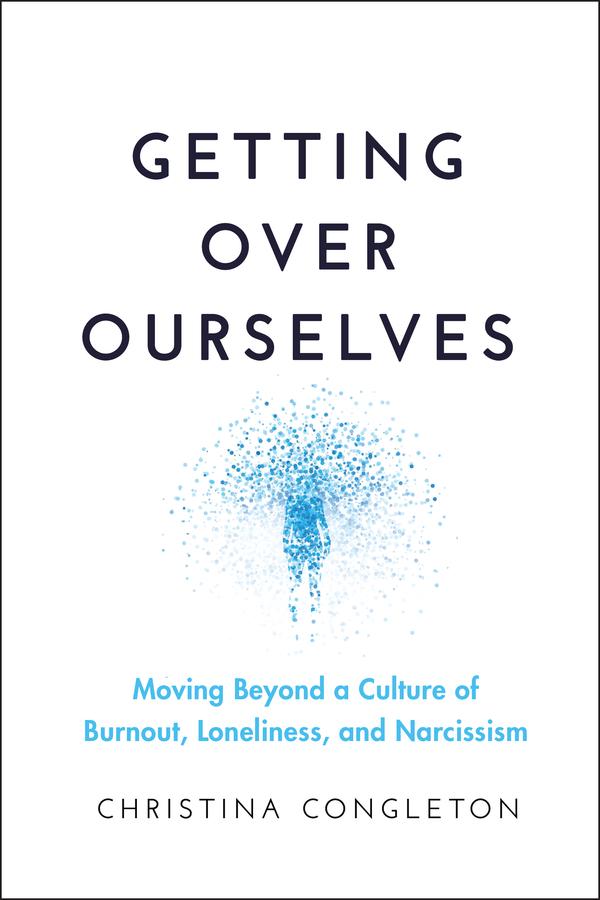 Getting Over Ourselves by Christina Congleton