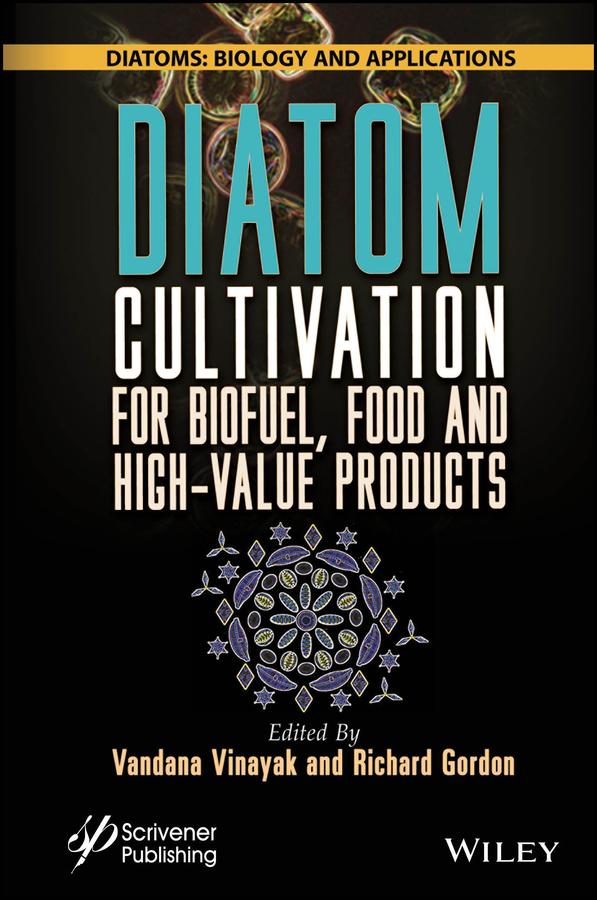 Diatom Cultivation for Biofuel, Food and High-Value Products by Richard Gordon, Vandana Vinayak