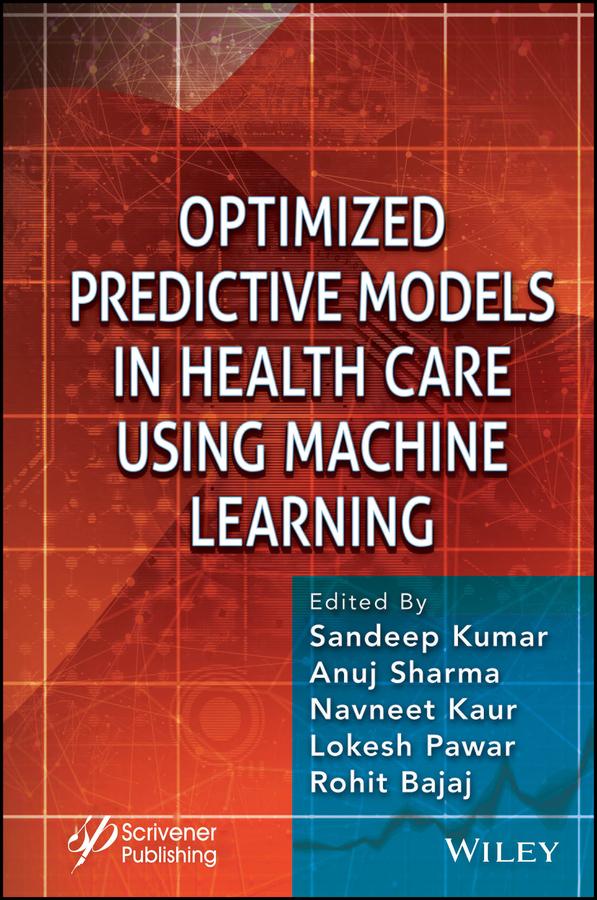 Optimized Predictive Models in Health Care Using Machine Learning by Anuj Sharma, Lokesh Pawar, Navneet Kaur, Rohit Bajaj, Sandeep Kumar