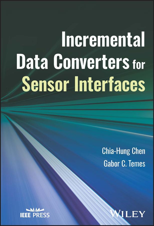 Incremental Data Converters for Sensor Interfaces by Chia-Hung Chen, Gabor C. Temes