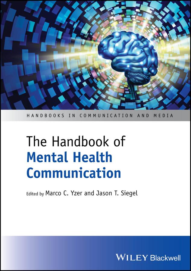 The Handbook of Mental Health Communication by Jason T. Siegel, Marco C. Yzer