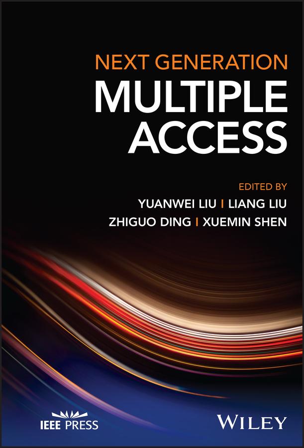 Next Generation Multiple Access by Liang Liu, Xuemin Shen, Yuanwei Liu, Zhiguo Ding