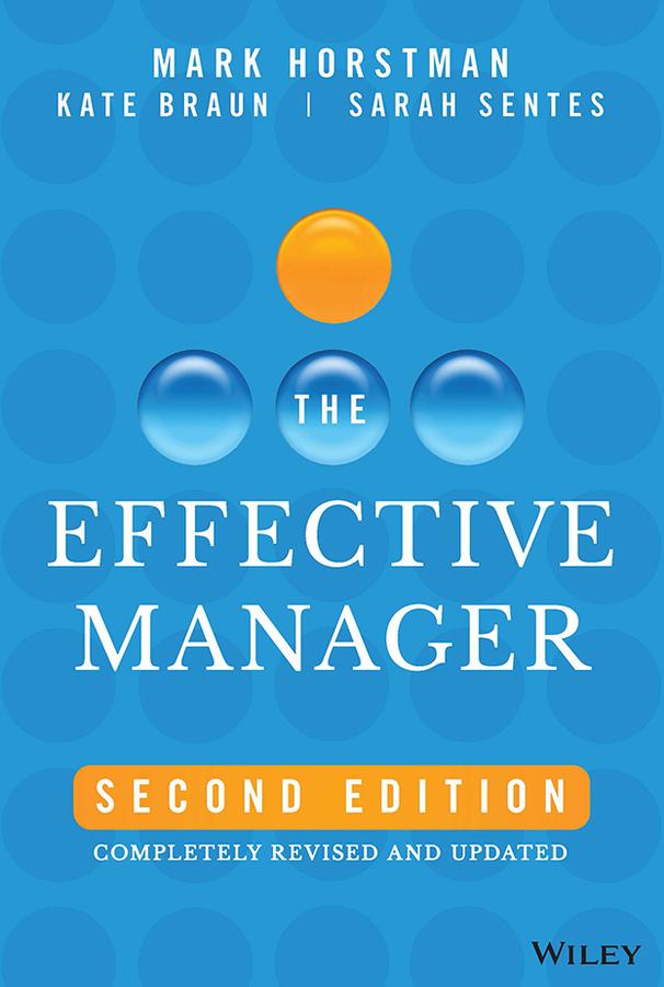 The Effective Manager by Kate Braun, Mark Horstman, Sarah Sentes