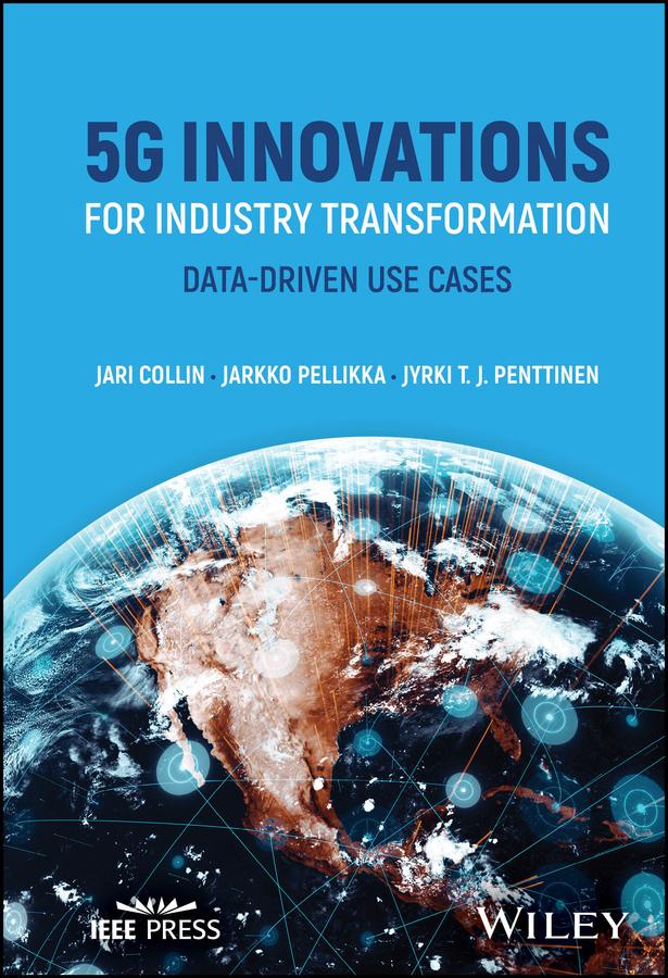 5G Innovations for Industry Transformation by Jari Collin, Jarkko Pellikka, Jyrki T. J. Penttinen