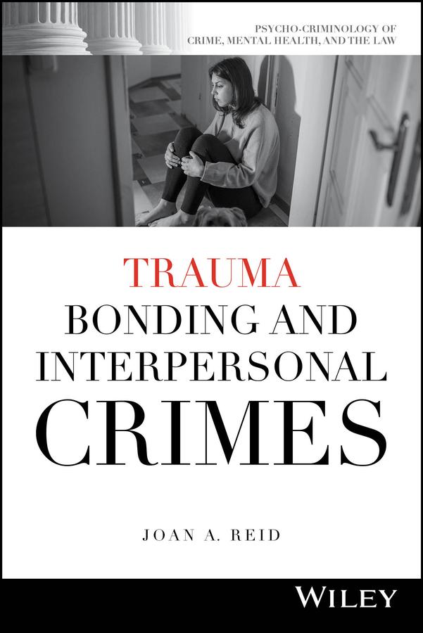 Trauma Bonding and Interpersonal Crimes by Heng Choon (Oliver) Chan, Joan A. Reid