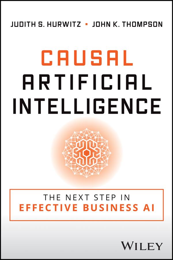 Causal Artificial Intelligence by John K. Thompson, Judith S. Hurwitz
