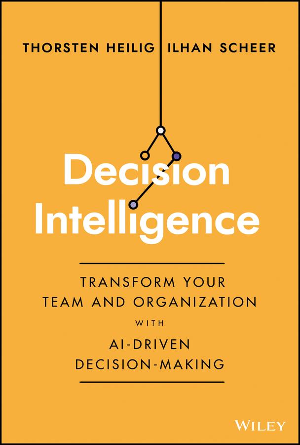 Decision Intelligence by Ilhan Scheer, Thorsten Heilig