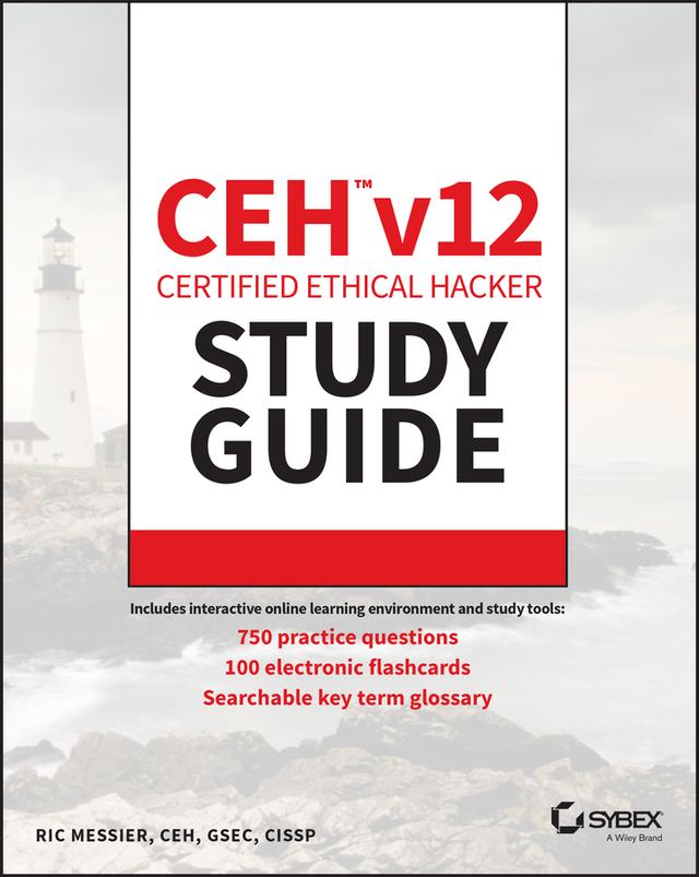 CEH v12 Certified Ethical Hacker Study Guide with 750 Practice Test Questions by Ric Messier