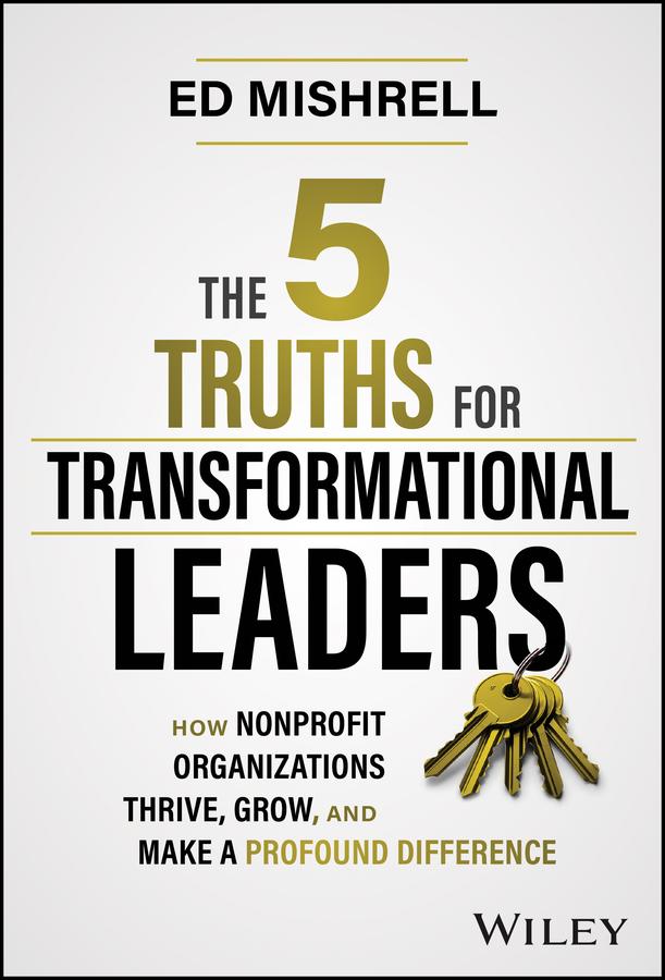 The 5 Truths for Transformational Leaders by Ed Mishrell