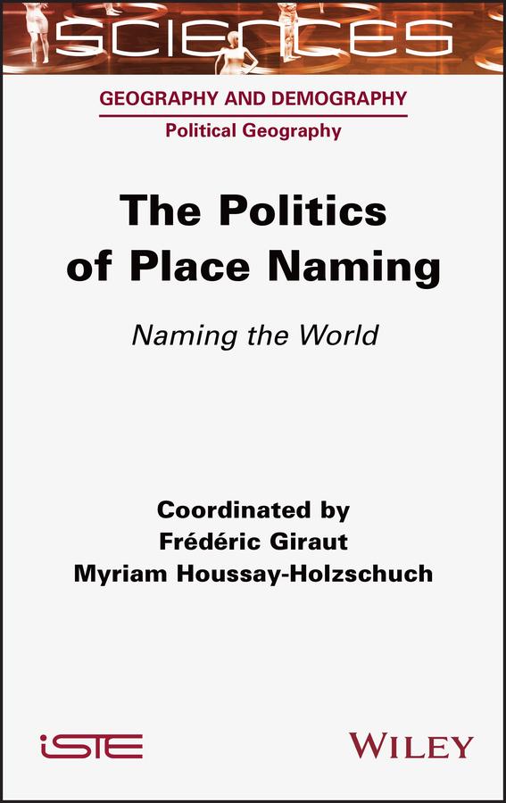 The Politics of Place Naming by Frederic Giraut, Myriam Houssay-Holzschuch