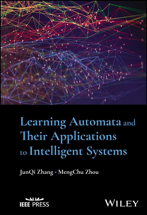 Learning Automata and Their Applications to Intelligent Systems by JunQi Zhang, MengChu Zhou