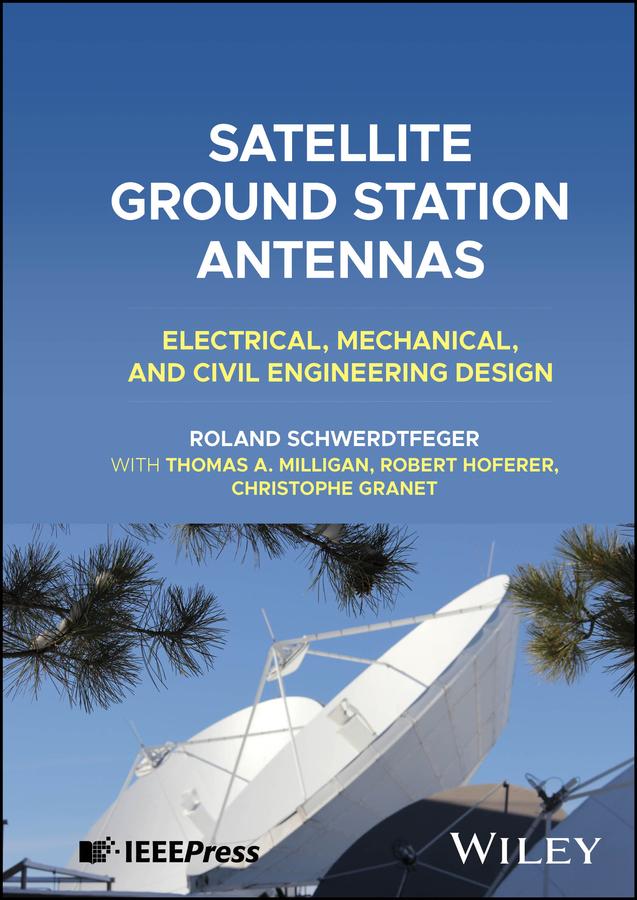 Satellite Ground Station Antennas by Christophe Granet, Robert Hoferer, Roland Schwerdtfeger, Thomas A. Milligan
