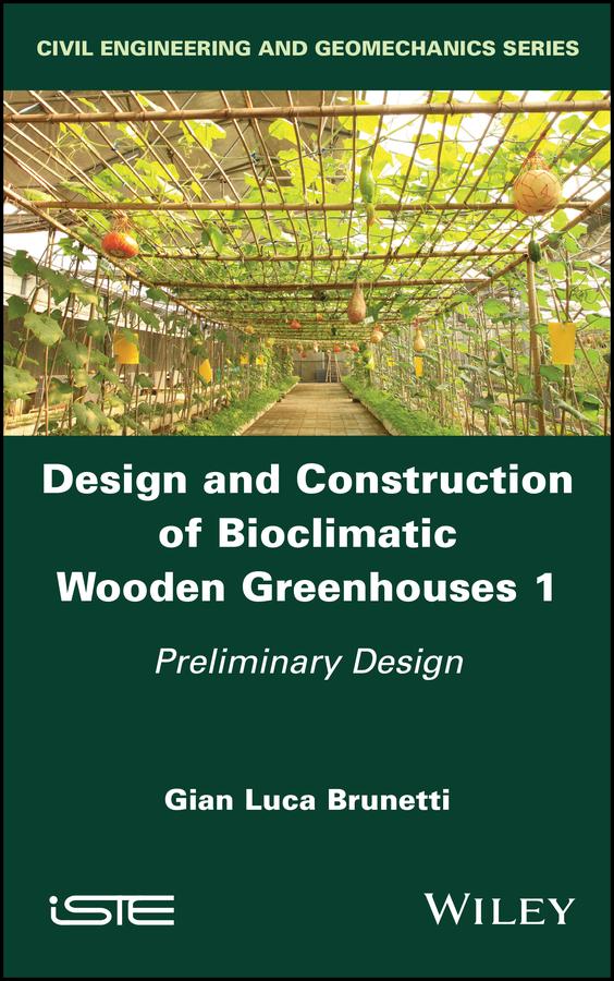 Design and Construction of Bioclimatic Wooden Greenhouses, Volume 1 by Gian Luca Brunetti