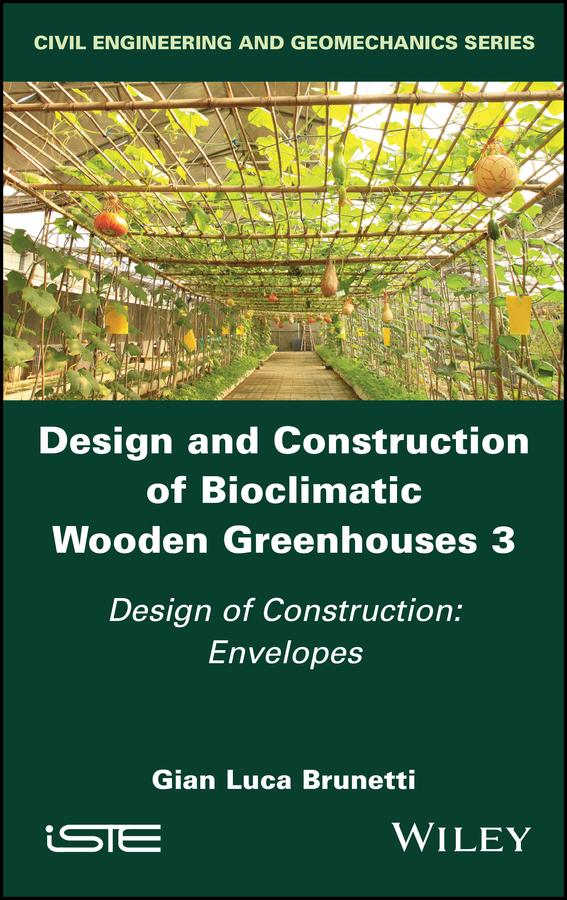 Design and Construction of Bioclimatic Wooden Greenhouses, Volume 3 by Gian Luca Brunetti