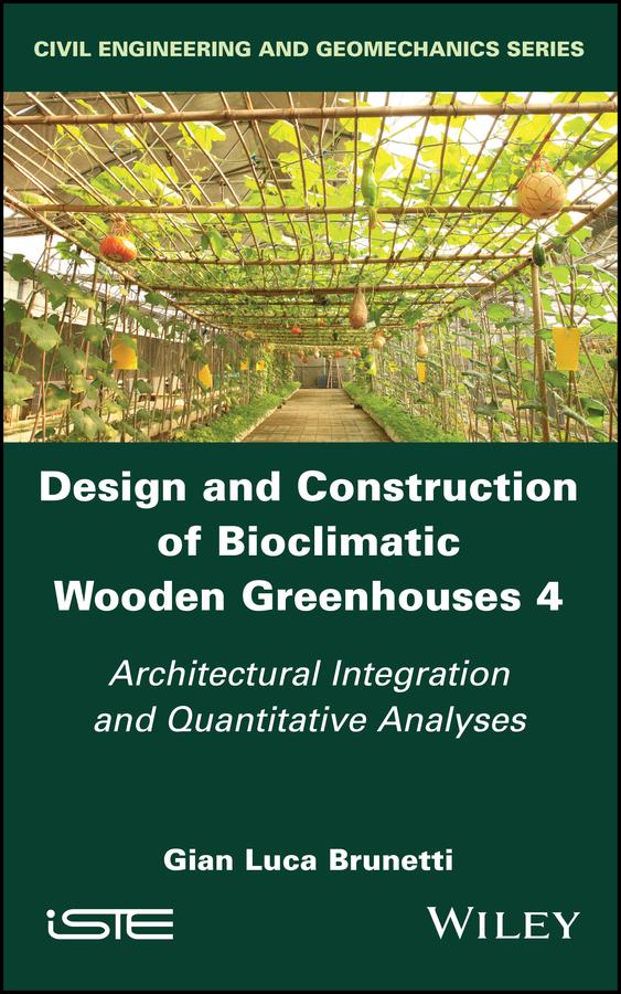 Design and Construction of Bioclimatic Wooden Greenhouses, Volume 4 by Gian Luca Brunetti