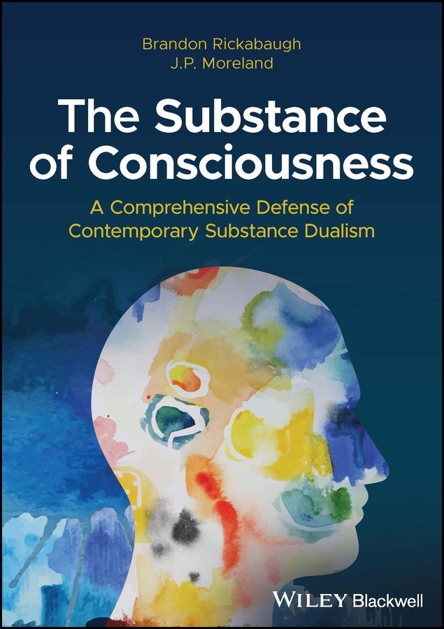 The Substance of Consciousness by Brandon Rickabaugh, J. P. Moreland