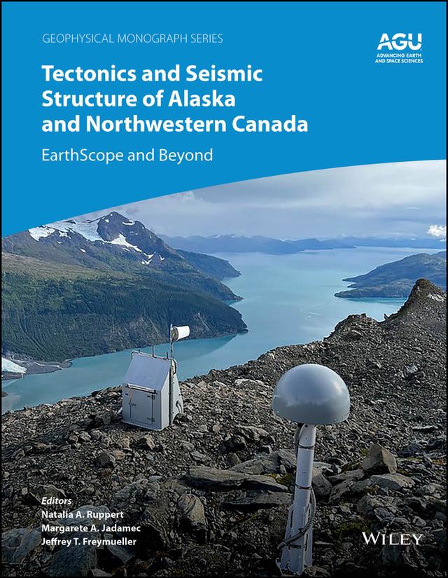 Tectonics and Seismic Structure of Alaska and Northwestern Canada by Jeffrey T. Freymueller, Margarete A. Jadamec, Natalia A. Ruppert