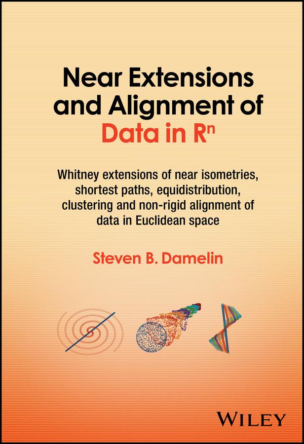 Near Extensions and Alignment of Data in R(superscript)n by Steven B. Damelin