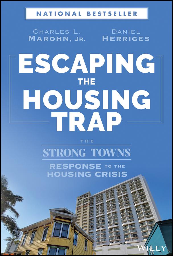 Escaping the Housing Trap by Charles L. Marohn, Jr., Daniel Herriges
