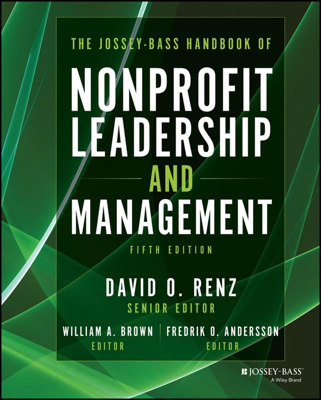 The Jossey-Bass Handbook of Nonprofit Leadership and Management by David O. Renz, Fredrik O. Andersson, William A. Brown