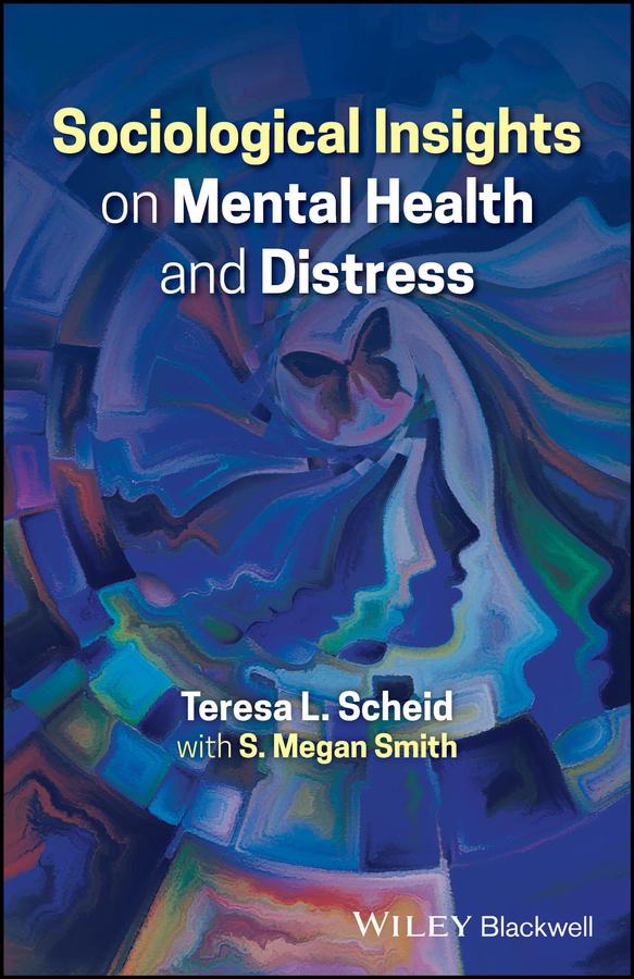 Sociological Insights on Mental Health and Distress by S. Megan Smith, Teresa L. Scheid