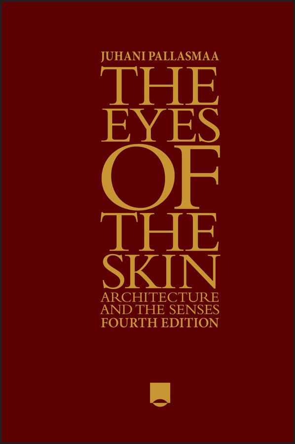 The Eyes of the Skin by Juhani Pallasmaa