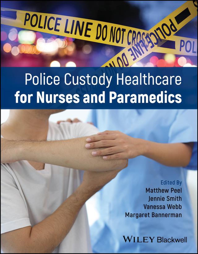 Police Custody Healthcare for Nurses and Paramedics by Jennie Smith, Margaret Bannerman, Matthew Peel, Vanessa Webb