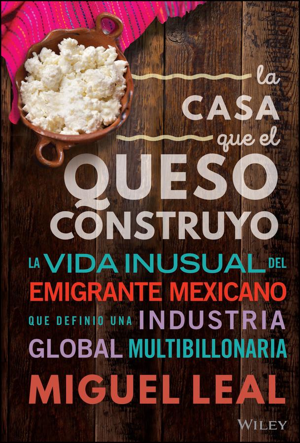 La Casa Que El Queso Construyó by Miguel A. Leal