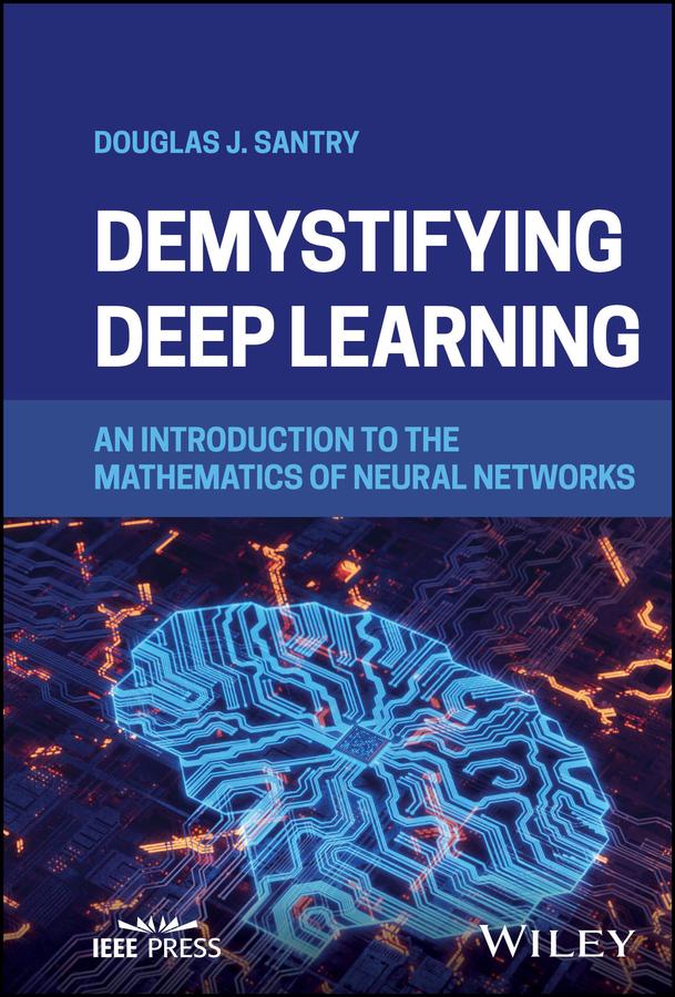 Demystifying Deep Learning by Douglas J. Santry