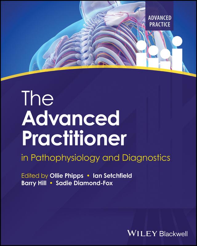 The Advanced Practitioner in Pathophysiology and Diagnostics by Barry Hill, Ian Peate, Ian Setchfield, Ollie Phipps, Sadie Diamond-Fox