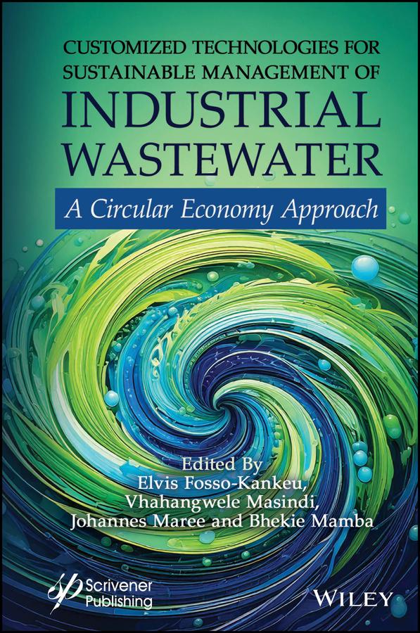 Customized Technologies for Sustainable Management of Industrial Wastewater by Bhekie B. Mamba, Elvis Fosso-Kankeu, Johannes Maree, Vhahangwele Masindi