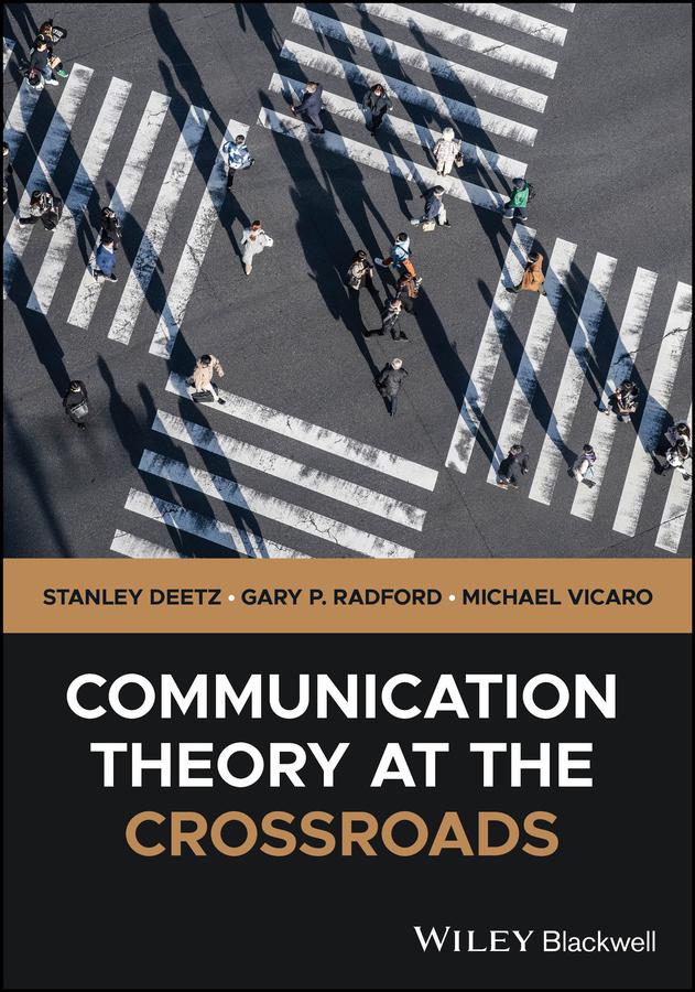 Communication Theory at the Crossroads by Gary P. Radford, Michael Vicaro, Stanley Deetz