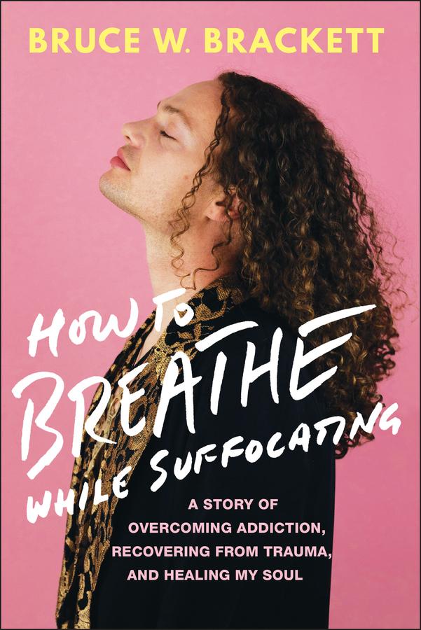 How to Breathe While Suffocating by Bruce W. Brackett