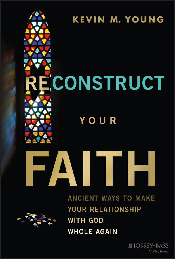 Reconstruct Your Faith by Kevin M. Young