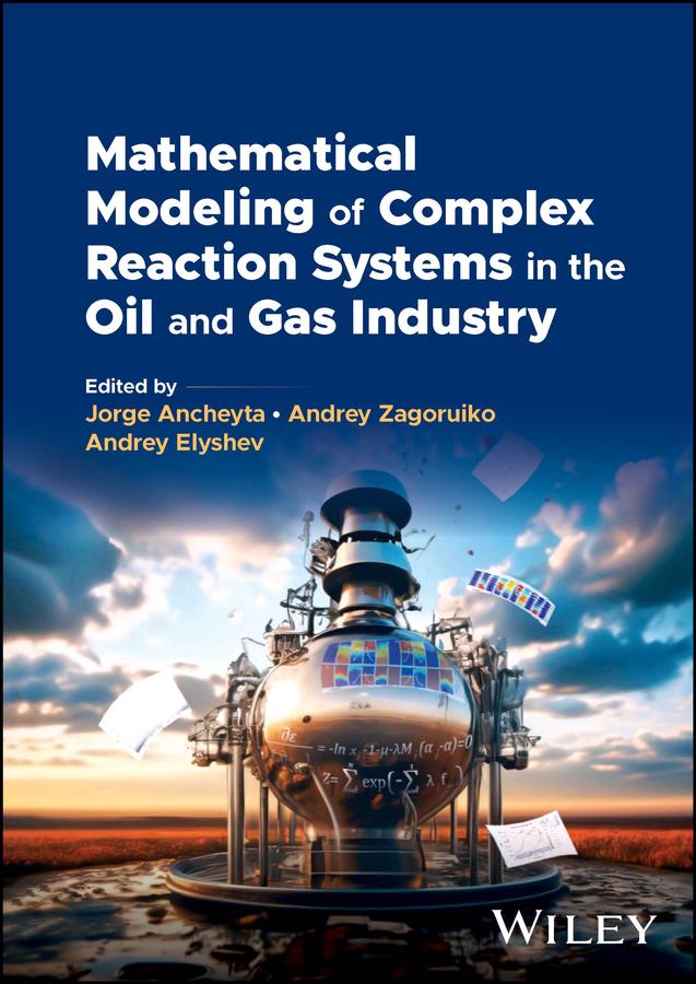 Mathematical Modeling of Complex Reaction Systems in the Oil and Gas Industry by Andrey Elyshev, Andrey Zagoruiko, Jorge Ancheyta