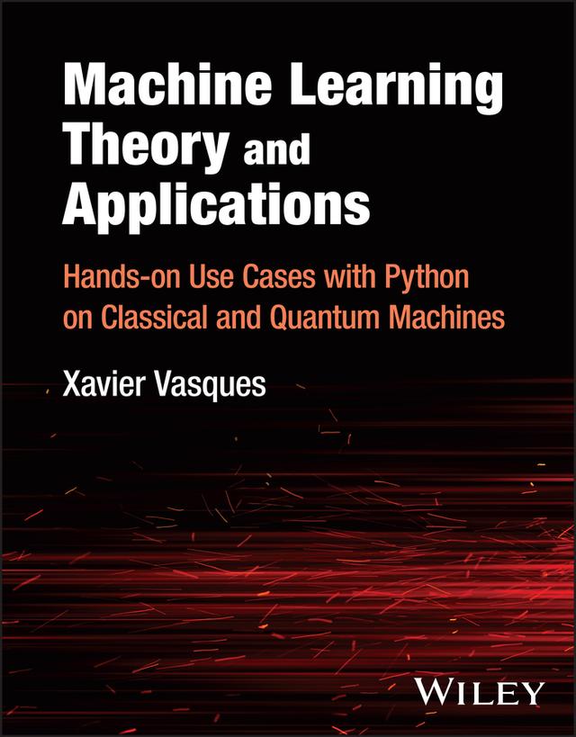 Machine Learning Theory and Applications by Xavier Vasques
