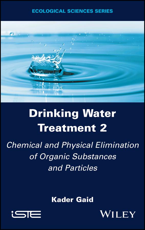 Drinking Water Treatment, Chemical and Physical Elimination of Organic Substances and Particles by Kader Gaid