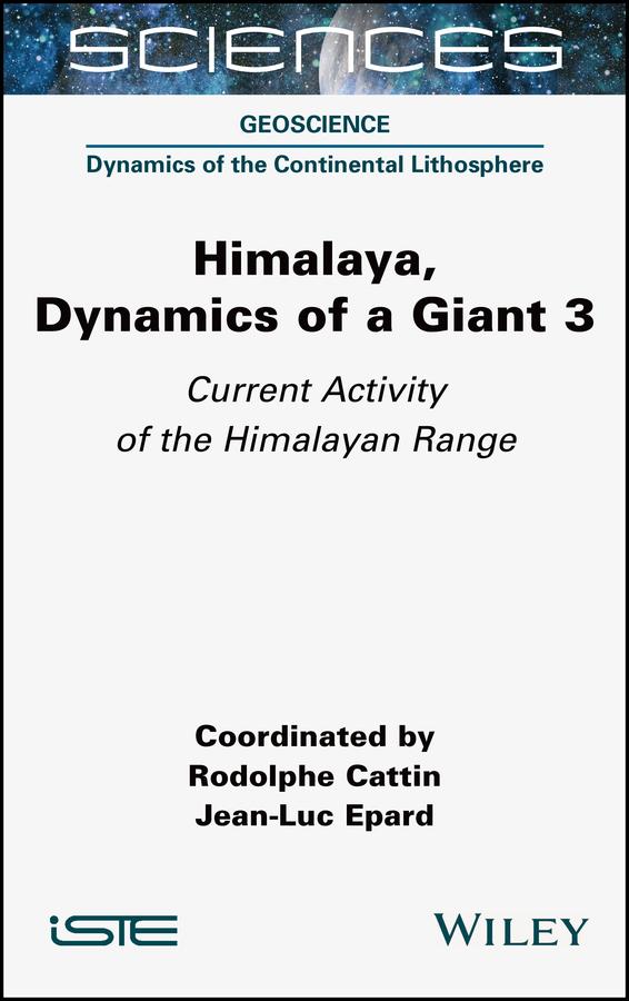 Himalaya: Dynamics of a Giant, Current Activity of the Himalayan Range by Jean-Luc Epard, Rodolphe Cattin