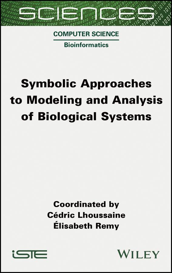 Symbolic Approaches to Modeling and Analysis of Biological Systems by Cedric Lhoussaine, Elisabeth Remy