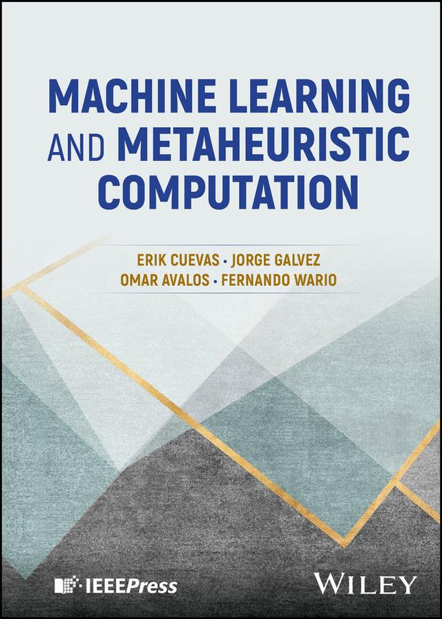 Machine Learning and Metaheuristic Computation by Erik Cuevas, Fernando Wario, Jorge Galvez, Omar Avalos