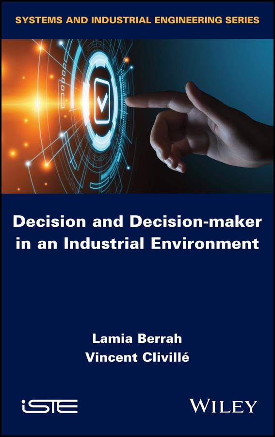 Decision and Decision-maker in an Industrial Environment by Lamia Berrah, Vincent Clivillé