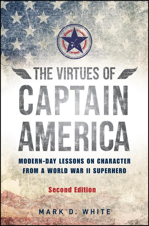 The Virtues of Captain America by Mark D. White