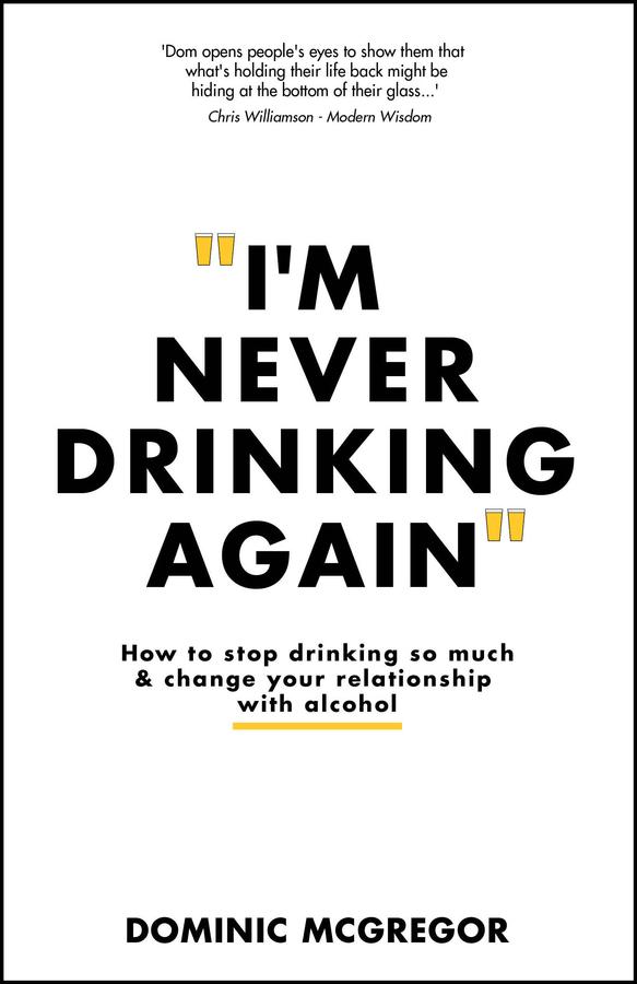 I'm Never Drinking Again by Dominic McGregor