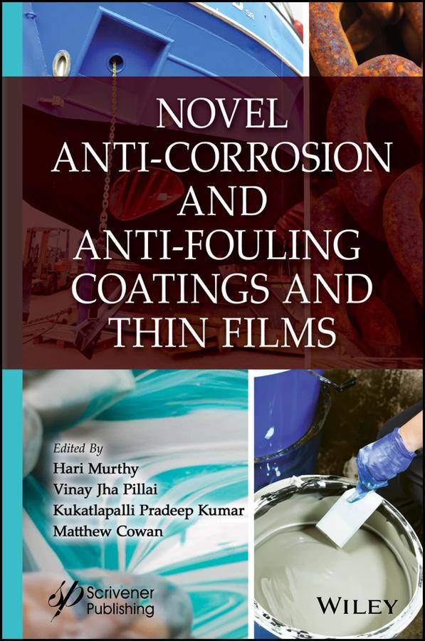 Novel Anti-Corrosion and Anti-Fouling Coatings and Thin Films by Hari Murthy, Kukatlapalli Pradeep Kumar, Matthew Cowan, Vinay Jha Pillai