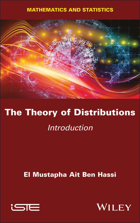 The Theory of Distributions by El Mustapha Ait Ben Hassi