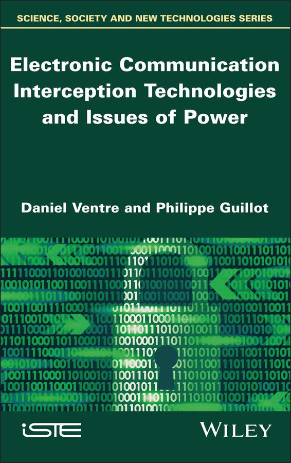 Electronic Communication Interception Technologies and Issues of Power by Daniel Ventre, Philippe Guillot
