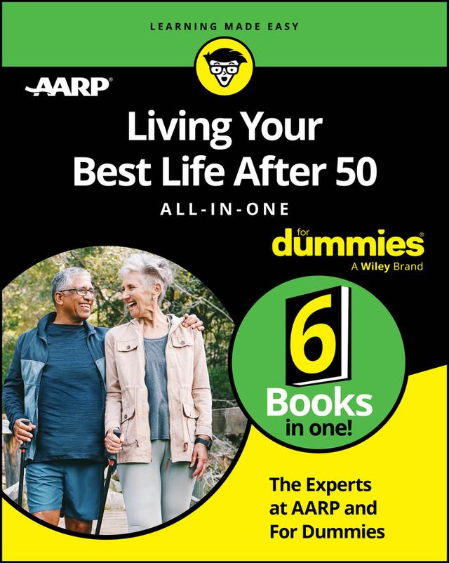 Living Your Best Life After 50 All-in-One For Dummies by The Experts at AARP, The Experts at Dummies