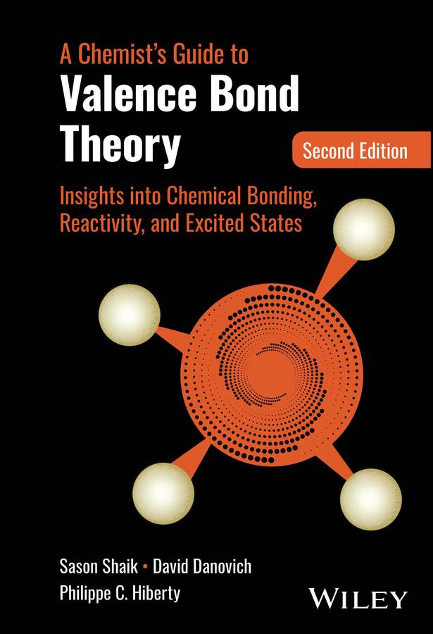 A Chemist's Guide to Valence Bond Theory by David Danovich, Philippe C. Hiberty, Sason Shaik