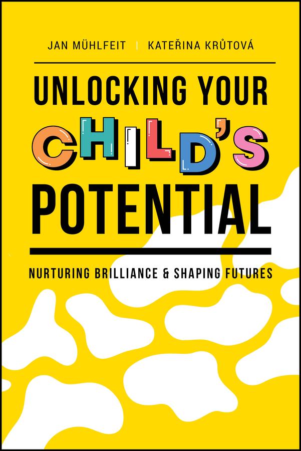 Unlocking Your Child's Potential by Jan Muhlfeit, Katerina Krutova