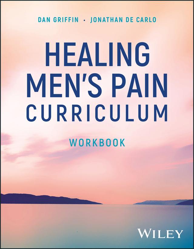 Healing Men's Pain Curriculum, Workbook by Dan Griffin, Jonathan De Carlo